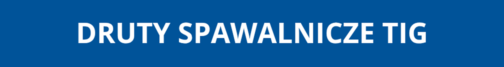 Druty spawalnicze TIG
