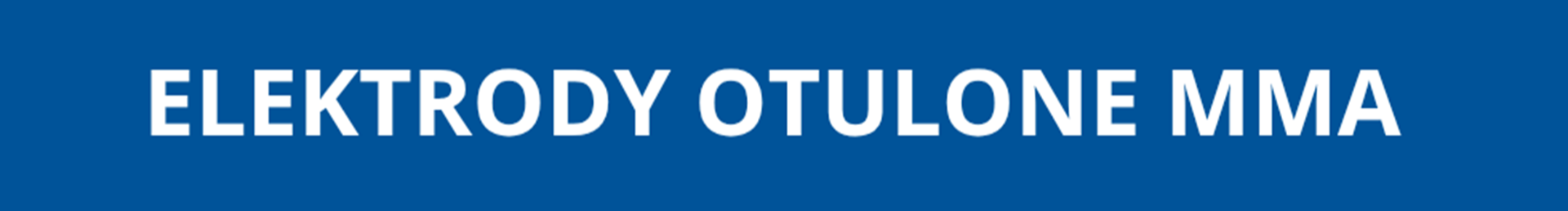 Elektrody otulone MMA Elektrody otulone MMA