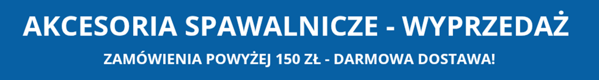 Akcesoria spawalnicze - wyprzedaż Akcesoria spawalnicze - wyprzedaż