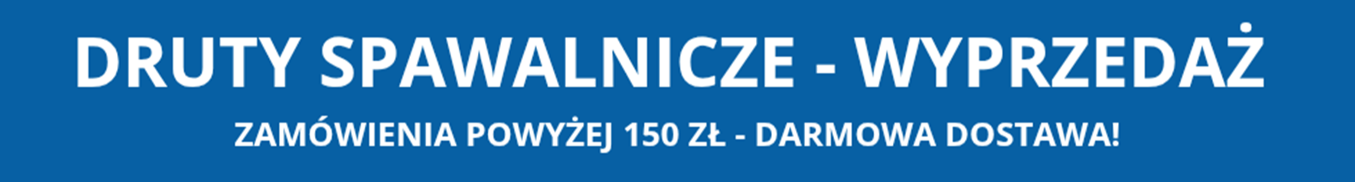 DRUTY SPAWALNICZE - MEGA PROMOCJA!